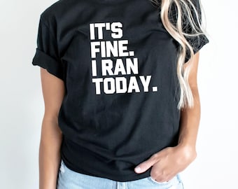 Running Shirt | Running Motivation | Funny Running Shirt | Marathon Runner Shirt | 5K Shirt | Women&#39;s Running Shirt | It&#39;s Fine I Ran Today