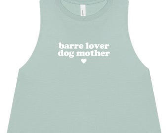 Barre Crop Top | Barre Tank Top | Dog Mom Shirt | Women&#39;s Barre Shirt | Barre Instructor | Barre Lover Dog Mother