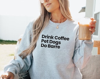 Drink Coffee Pet Dogs Do Barre | Barre Sweatshirt | Barre Shirt | Dog Mom | Barre Gift for Her | Cropped Sweatshirt | Barre Workout