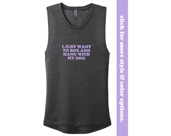 Boxing Tank Top | Dog Mom Shirt | Boxing Workout | Funny Workout Shirt | Boxing for Her Gift | I Just Want to Box and Hang with my Dog