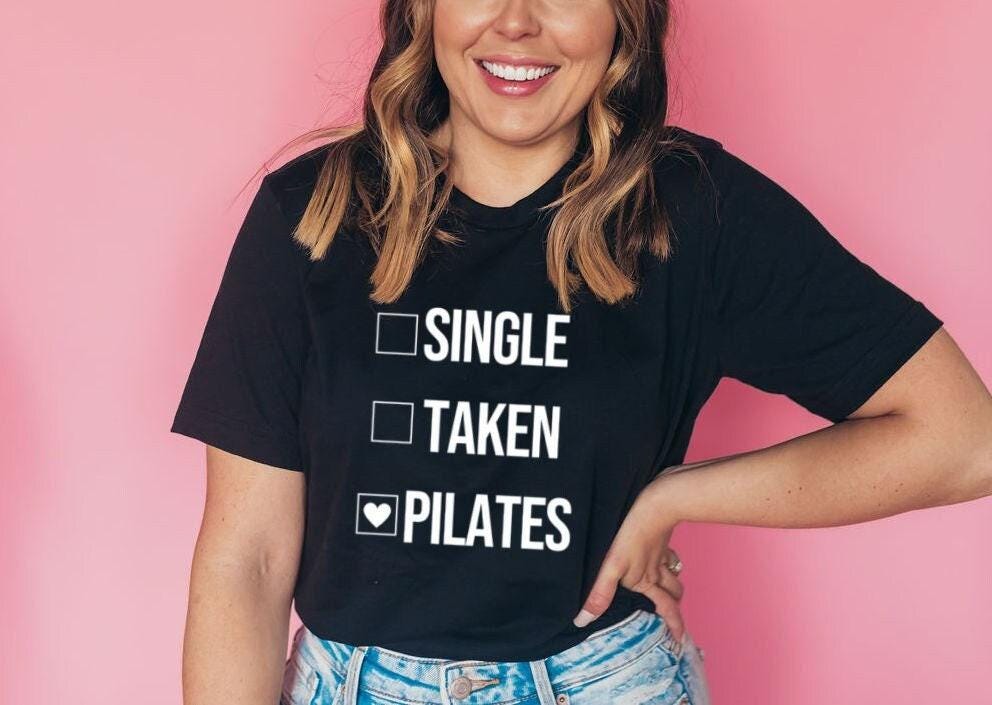 Pilates Shirt | Pilates Gift for Her | Funny Pilates Shirt | Pilates Instructor | Pilates Workout | Single Taken Pilates