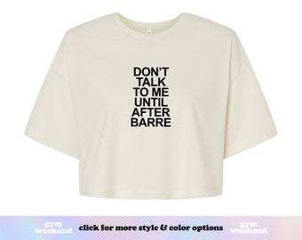 Don't Talk to Me Until After Barre | Barre Shirt | Barre Crop T-Shirt | Barre Instructor Gift | Workout Crop Top