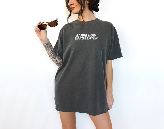 Barre Shirt Garment Dyed Tee Funny Barre Tee Barre Clothes Barre Gift  Workout Clothes Barre Now Margs Later