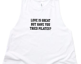 Love is Great But Have You Tried Pilates - Flowy Crop Top