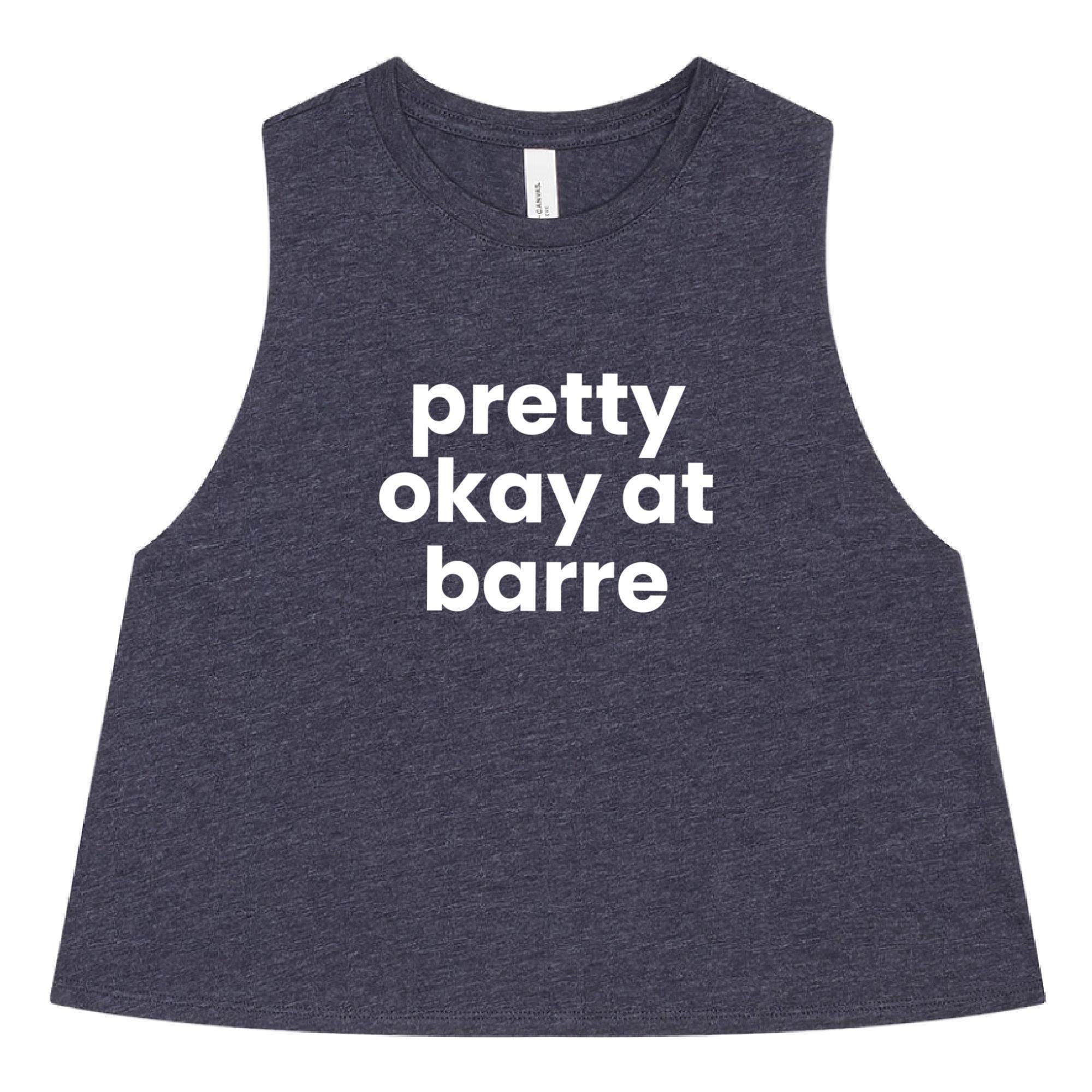 Barre Crop Top | Barre Tank Top | Women's Barre Top | Workout Crop Top | Funny Barre Shirt | Pretty Okay at Barre