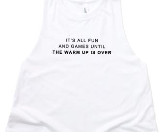 It's All Fun and Games Until the Warm Up is Over - Flowy Workout Crop Tank