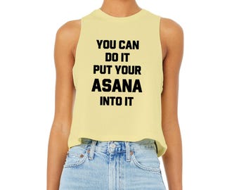 Yoga Crop Top | Yoga Tank Top | Funny Yoga Shirt | Women&#39;s Yoga Tank | Hot Yoga Shirt | Yogi Gift | You Can Do It Put Your Asana Into It