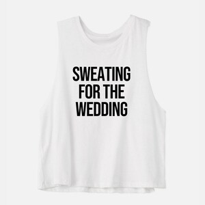 Sweating for The Wedding | Workout Tanks for Her | Bachelorette Party Shirt | Engagement Gift | Bride Workout Shirt | Women&#39;s Crop Top