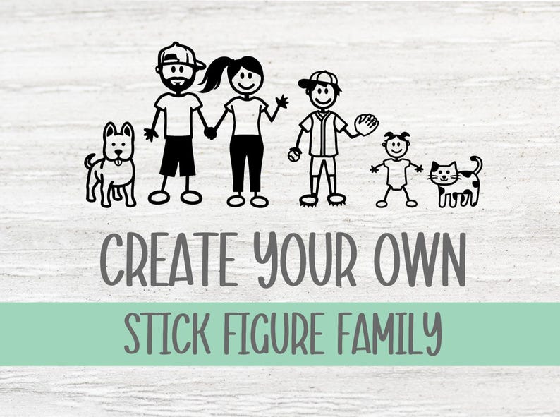 May include: Black and white stick figure family illustration with a dog and cat. The text "Create Your Own Stick Figure Family" is below the illustration.