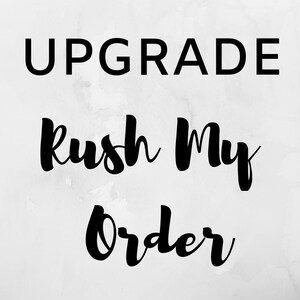 May include: Black and white text on a white background that reads "Upgrade" in all caps, "Rush My Order" in cursive, and "Order" in cursive.