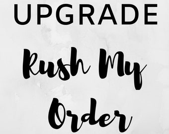 Rush My Order, Upgrade My Order, Last Minute Gifts, Fast Processing, Rush Order, Rush Fee, Rush Add On, Fast Shipping, Fast Processing