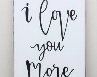 I Love You More, Romantic Wall Art, Mother's Day Gift, Anniversary Gift, Bedroom Decor, I Love You More Sign, Gift For Wife, Gift For Mom