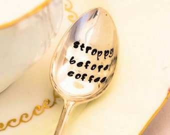 Stroppy Before Coffee - Hand Stamped Engraved Spoon - Vintage Teaspoon