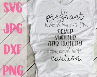 Maternity svg, I'm Pregnant which means I'm Sober Swollen and Hungry approach with caution, Pregnancy svg, SVG, SVG cut file