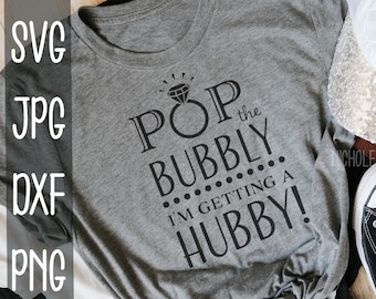 Pop The Bubbly I'm Getting A Hubby SVG, Engagement SVG, Cut File, Engaged Cut File, Instant Download