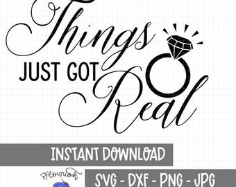 Things Just Got Real - Engagement - SVG - Instant Download - Cameo - Cricut - Cut File