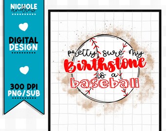 Pretty Sure My Birthstone Is A Baseball Sublimation PNG
