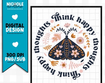 Think Happy Thoughts - Boho - Moth - PNG - Sublimation Design - Instant Download - Boho Sublimation - Printable Transfer - Positive Mindset