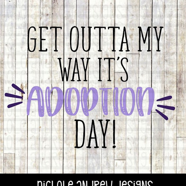 Get Outta My Way It's Adoption Day SVG, Adoption Day SVG, Cut File, Instant Download