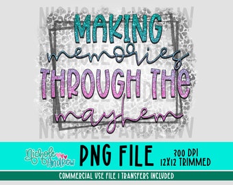 Making Memories Through The Mayhem - Sublimation - Printable - PNG - DTF - Instant Download - Printable Transfer