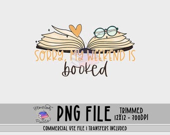 Sorry My Weekend Is Booked, PNG For Sublimation, Book PNG, Booktok, Reading PNG, Book Lover Png, Printable Transfer, Instant Download