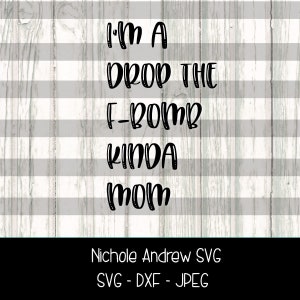 Mom Shirt Svg , I'm a Drop the F-bomb Kinda Mom , Mom Svg - Etsy