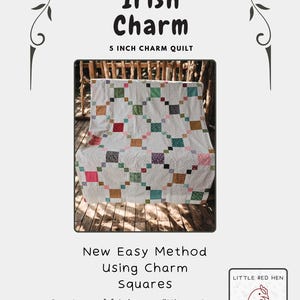 May include: A quilt featuring a repeating pattern of 5 inch charm squares in various colors including red, green, blue, and yellow, set against a white background with a small floral print. The text reads Irish Charm, 5 Inch Charm Quilt, New Easy Method Using Charm Squares, Smart use of fabric, very little waste, and Little Red Hen Fabrics.