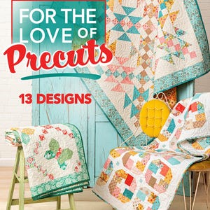 May include: A colorful quilt book cover with the text "FOR THE LOVE OF Precuts" and "13 DESIGNS". The image features several quilts in various patterns and colors, including floral and geometric designs. The quilts are displayed on a stool and chair.