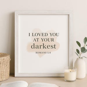 Romans 5:8 Scripture Wall Art | Christian Printable | “I Loved You at Your Darkest” | Neutral Faith-Based Decor | Bible Verse Download