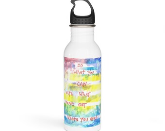 Stainless Steel Water Bottle - &quot;Do what you can with what you have where you are!&quot;