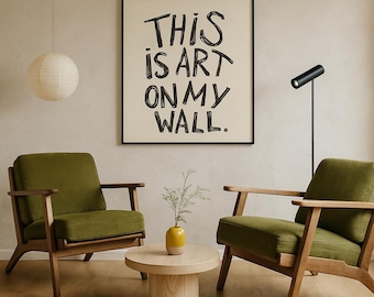 Funny Quote Art Print – “This Is Art On My Wall” (Digital Download)