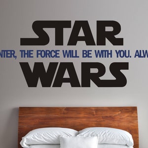 Star Wars Inspired Vinyl Wall Decal The force will be with you always Large Personalized Choose Color Name Boy girl nursery dorm office c246