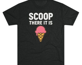 Scoop There It Is / T-Shirt