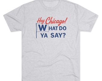 Hey Chicago! What Do Ya Say? / T-Shirt