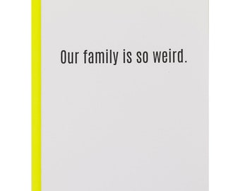 Our Family Is So Weird - Letterpress Card