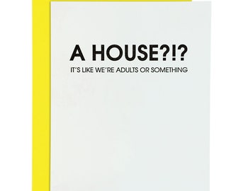 A House?!? It's Like We're Adults or Something - Letterpress Card