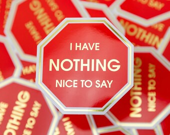 I Have Nothing Nice To Say - Vinyl Sticker