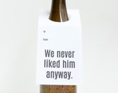 Funny. Divorce. Breakup. Wine Lover Gift. We Never Liked Him Anyway Wine and Spirit Letterpress Tag- Set of Three