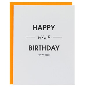 Happy Half Birthday Ya Weirdo - boekdrukkaart