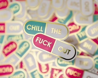 Chill The Fuck Out - Vinyl Sticker