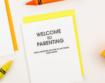 Welcome to Parenting: You'll Never Be On Time to Anything. Ever Again - Letterpress Card