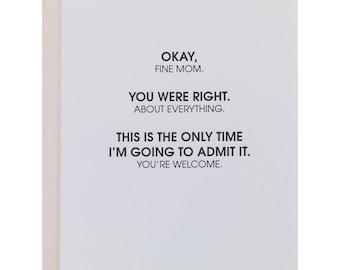 Fine Mom, You Were Right About Everything -  Letterpress Card