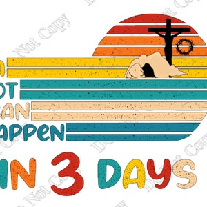 A lot can happen in 3 days, Easter, Sublimation, png transparent