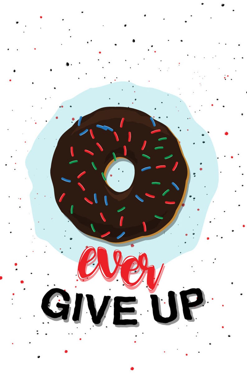 Donut Every Give up DIGITAL PRINT, FOOD Poster, Puns, Funny Puns