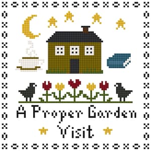 May include: Cross-stitch design featuring a house, flowers, birds, and the text "A Proper Garden Visit." The color palette includes green, yellow, red, and black on a white background. The design includes a moon, stars, and a cup of coffee.
