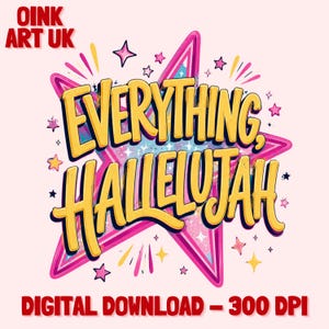 以下が含まれることがあります： ピンク色の星形の中に、黒い縁取りのある黄色の文字で「EVERYTHING, HALLELUJAH」と書かれたデジタルダウンロードグラフィック。デザインには星と「OINK ART UK」の文字が含まれています。