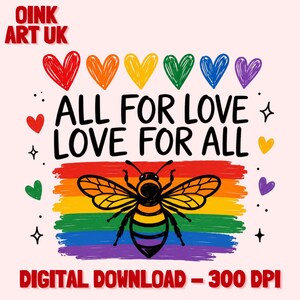 May include: A digital download graphic with a bee illustration over a rainbow-colored stripe. The text reads "ALL FOR LOVE LOVE FOR ALL" with colorful hearts and stars. The words "OINK ART UK" are at the top.