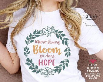 Where Flowers Bloom So Does Hope SVG, PNG, DXF Bundle Digital Clipart, Plants Svg, Women's Spring Shirt Design, Greenery Svg, Gardening