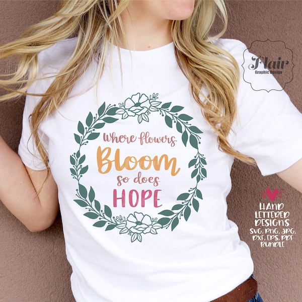 Where Flowers Bloom So Does Hope SVG, PNG, DXF Bundle Digital Clipart, Plants Svg, Women's Spring Shirt Design, Greenery Svg, Gardening