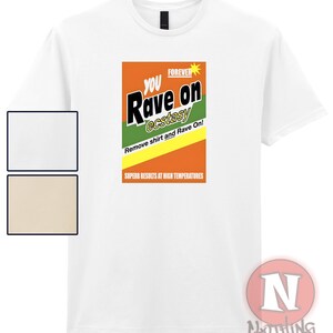 Puede incluir: Camiseta blanca con un diseño rectangular. El diseño presenta las palabras "YOU Rave on ecstasy FOREVER" en negro y verde, con el texto "Remove shirt and Rave On!" debajo. La frase "SUPERB RESULTS AT HIGH TEMPERATURES" está en la parte inferior.